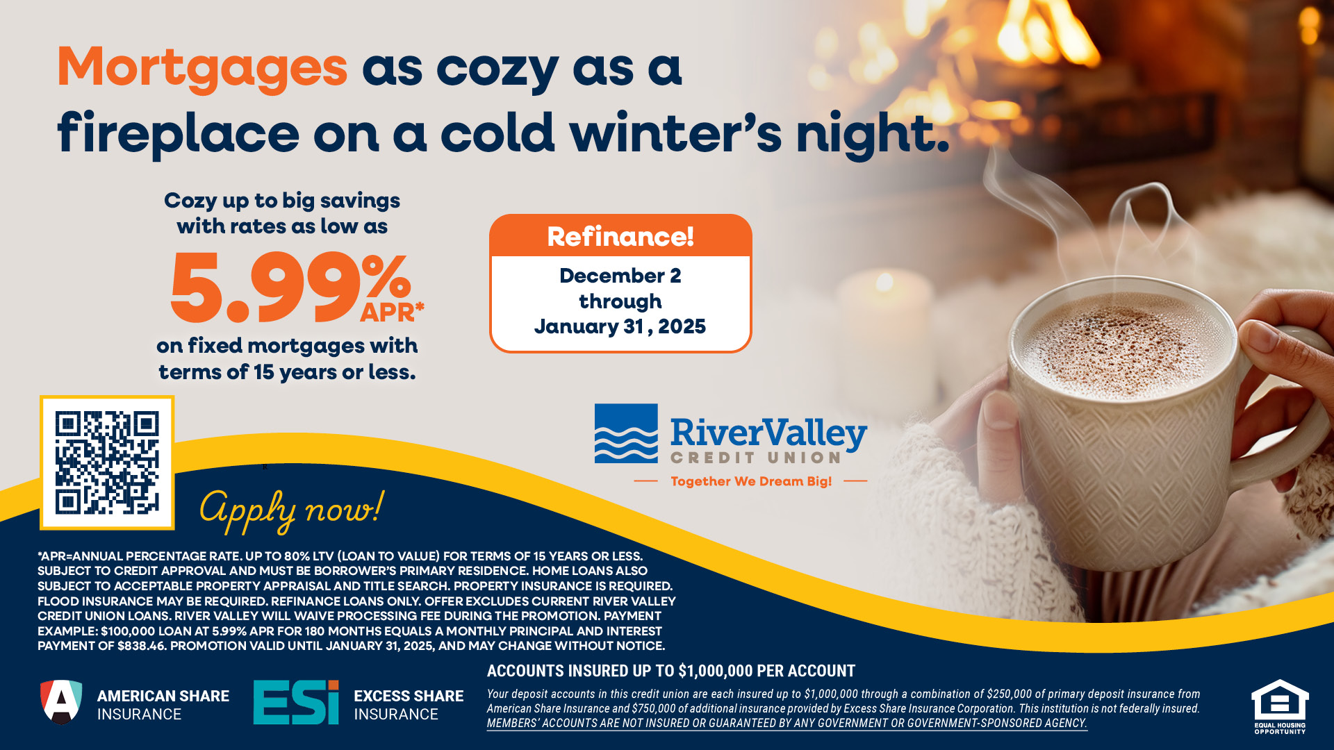 Mortgages as cozy as a fireplace on a cold winters night. Cozy up to big savings with rates as low as 5.99% APR